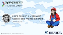 DevFest Toulouse 2018 - Votre mission ? Découvrir Haskell et le mettre en prod